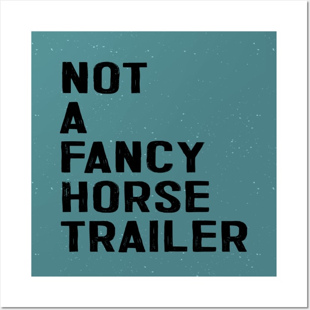 Not a Fancy Horse Trailer Deux Wall Art by Camp Happy Hour